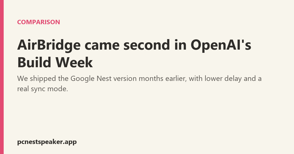 AirBridge for Windows Came Second in OpenAI's Build Week. We Shipped the Google Nest Version Months Earlier.